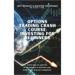 Options Trading Crash Course - Investing For Beginners, Ratgeber von Jeff Bowick, Dwayne Henriksen