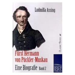 Fürst Hermann von Pückler-Muskau - Eine Biografie, Biografien von Ludmilla Assing