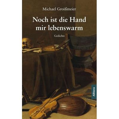 Noch ist die Hand mir lebenswarm, Taschenbuch von Michael Groissmeier, Buch&media, 978-3-96233-129-0