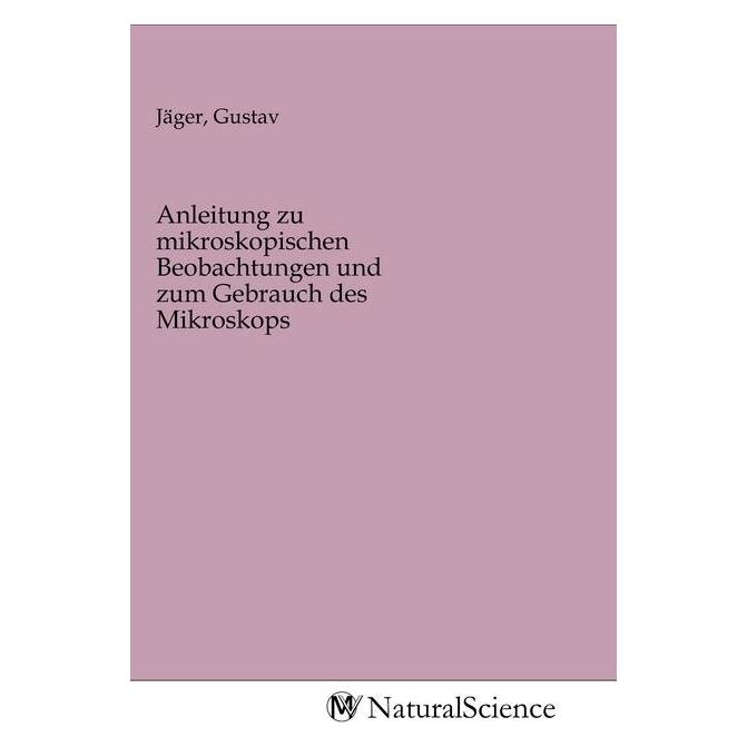 MV-NaturalScience Anleitung zu mikroskopischen Beobachtungen und zum Gebrauch des Mikroskops (Deutsch, Softcover, Gustav Jäger) (56144450)