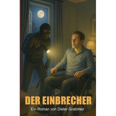Der Einbrecher, Taschenbuch von Dieter Grabmeir, Epubli, 978-3-565-30728-9