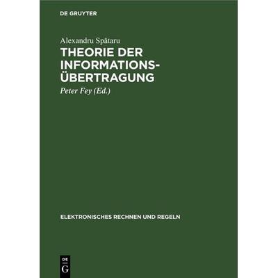 Theorie der Informationsübertragung, Gebundene Ausgabe von Alexandru Spǎtaru, De Gruyter, 978-3-11-247081-7