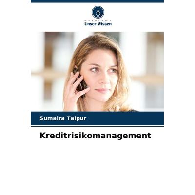 Kreditrisikomanagement, Taschenbuch von Sumaira Talpur, Verlag Unser Wissen, 978-620-8-10857-1