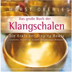 Das grosse Buch der Klangschalen, Ratgeber von Horst Oberle