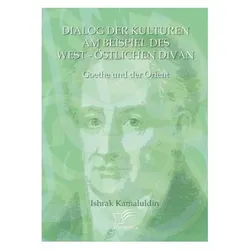 Dialog der Kulturen am Beispiel des 'West-Östlichen Divan', Fachbücher von Ishrak Kamaluldin