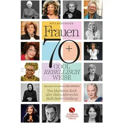 Frauen 70+ Cool. Rebellisch. Weise, Biografien von Rita Kohlmaier