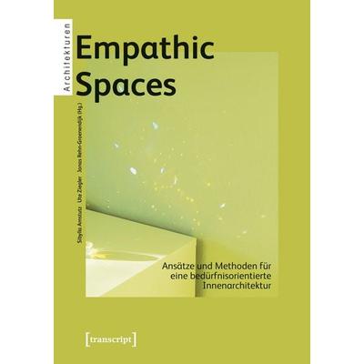Empathic Spaces – Ansätze und Methoden für eine bedürfnisorientierte Innenarchitektur, Taschenbuch von , Transcript, 978-3-8376-8069-0