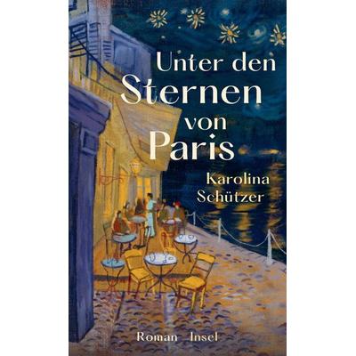 Unter den Sternen von Paris, Gebundene Ausgabe von Karolina Schützer, Insel Verlag, 978-3-458-64481-1