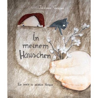 In meinem Häuschen - Für immer in meinem Herzen, Gebundene Ausgabe von Jekaterina Griskjane, Edition Kleine Schriften, 978-3-9824658-0-7