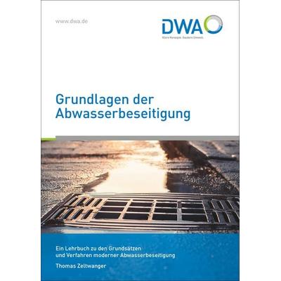 Grundlagen der Abwasserbeseitigung, Taschenbuch von Thomas Zeltwanger, Deutsche Vereinigung für Wasserwirtschaft, Abwasser und Abfall,