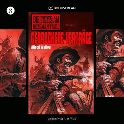 Die Forts am Bozeman Trail, Folge 3: Gebrochene Verträge - Alfred Wallon, Audio, 9783991407843
