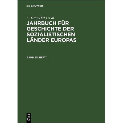 Jahrbuch für Geschichte der sozialistischen Länder Europas. Band 25, Heft 1, Gebundene Ausgabe von , De Gruyter, 978-3-11-259121-5