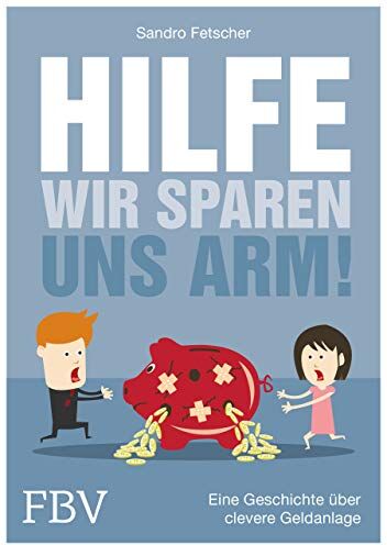 Sandro Fetscher - Hilfe, wir sparen uns arm!: Eine Geschichte über clevere Geldanlage - Preis vom 11.10.2026 15:43:13 h