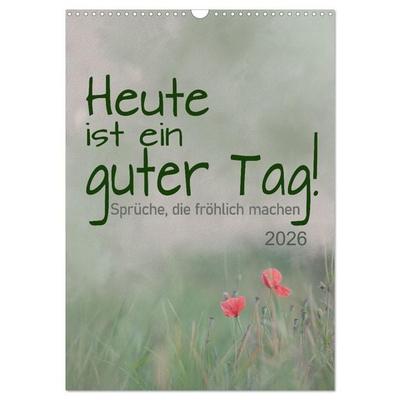 Heute ist ein guter Tag (Wandkalender 2026 DIN A3 hoch), CALVENDO Monatskalender