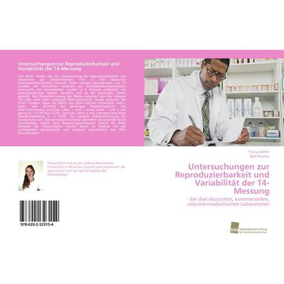 Untersuchungen zur Reproduzierbarkeit und Variabilität der T4-Messung, Taschenbuch von Teresa Böhm,Ralf Mueller, Südwestdeutscher Verlag für