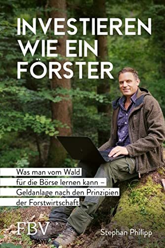 Stephan Philipp - Investieren wie ein Förster: Was man vom Wald für die Börse lernen kann – Geldanlage nach den Prinzipien der Forstwirtschaft - Preis vom 01.10.2026 17:08:56 h