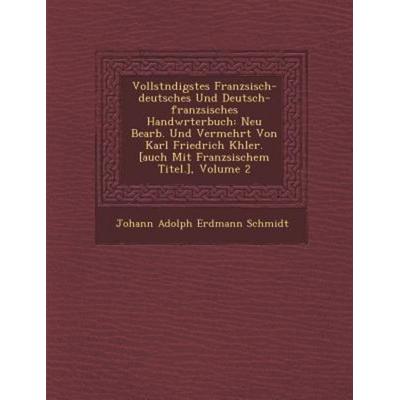 Vollst Ndigstes Franz Sisch-Deutsches Und Deutsch-Franz Sisches Handw Rterbuch: Neu Bearb. Und Vermehrt Von Karl Friedrich K Hler. [Auch Mit Franz