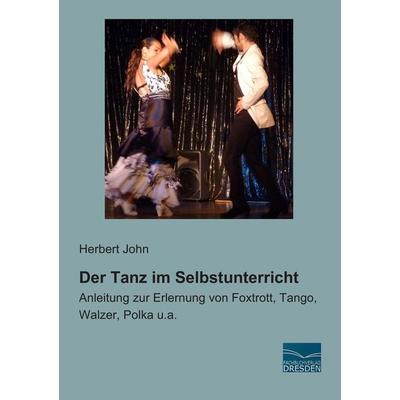 Der Tanz im Selbstunterricht, Taschenbuch von Herbert John, Fachbuchverlag Dresden, 978-3-95692-802-4