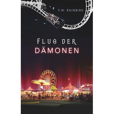 Flug Der Dämonen, Gebundene Ausgabe von F.W. Rainbird, BoD – Books on Demand, 978-3-7460-1315-2