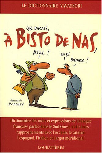 Bernard Vavassori - A bisto de nas : dictionnaire des mots et expressions de la langue française parlée dans le Sud-Ouest, et de leurs rapprochements avec l'occitan, le catalan, l'espagnol, l'italien et l'argot méridional - Preis vom 09.10.2026 07:28:09 h