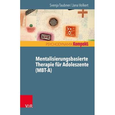 Mentalisierungsbasierte Therapie für Adoleszente (MBT-A), Taschenbuch von Svenja Taubner,Jana Volkert, Vandenhoeck + Ruprecht, 978-3-525-40576-5