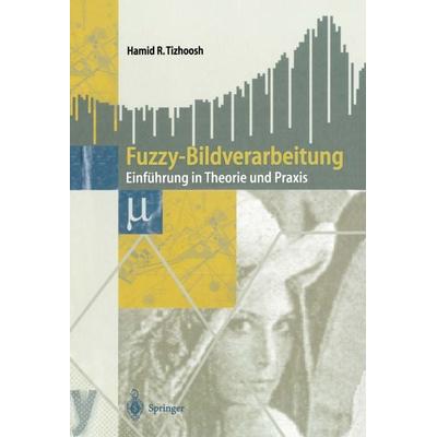 Fuzzy-Bildverarbeitung, Taschenbuch von Hamid R. Tizhoosh, Springer Berlin, 978-3-540-63137-8