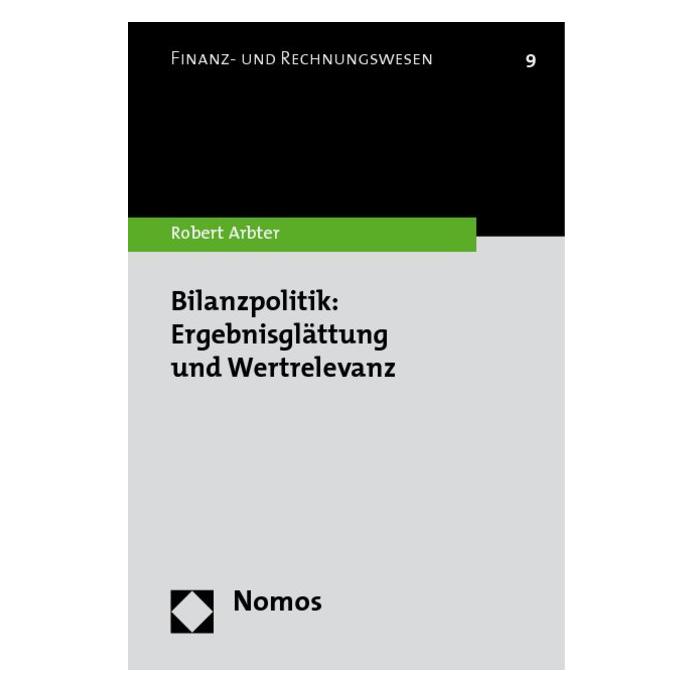 Nomos Bilanzpolitik: Ergebnisglättung und Wertrelevanz (Softcover, Robert Arbter) (55203710)