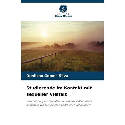 Studierende im Kontakt mit sexueller Vielfalt, Taschenbuch von Denilson Gomes Silva, Verlag Unser Wissen, 978-620-9-47868-0