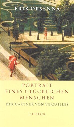 Erik Orsenna - Portrait eines glücklichen Menschen. Der Gärtner von Versailles. Andre Le Notre 1613 - 1700 - Preis vom 16.10.2026 11:41:07 h