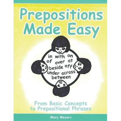 Prepositions Made Easy: From Basic Concepts to Prepositional Phrases, Taschenbuch von Mary Meyers, Touchladybirdlucky Studios, 978-1-927704-03-5