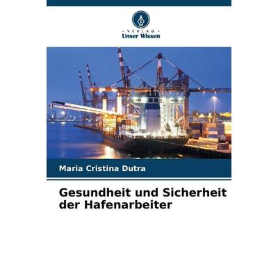 Gesundheit und Sicherheit der Hafenarbeiter, Taschenbuch von Maria Cristina Dutra, Verlag Unser Wissen, 978-620-9-41019-2