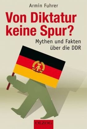 Armin Fuhrer - Von Diktatur keine Spur?: Mythen und Fakten über die DDR - Preis vom 04.10.2026 03:51:26 h
