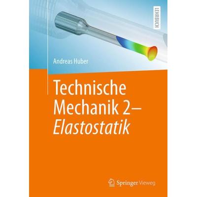 Technische Mechanik 2 - Elastostatik, Taschenbuch von Andreas Huber, Springer Berlin, 978-3-662-67758-2