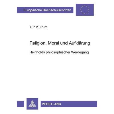 Religion, Moral und Aufklärung, Taschenbuch von Yun Ku Kim, Peter Lang GmbH, Internationaler Verlag der Wissenschaften, 978-3-631-49660-2