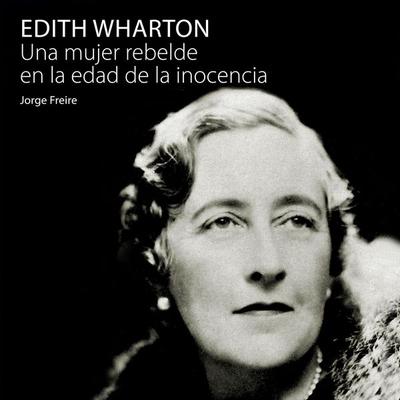 Edith Wharton, una mujer rebelde en la edad de la inocencia - Jorge Freire, Audio, 9789152123058