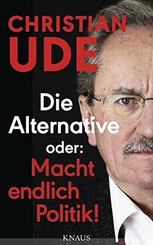 Christian Ude - Die Alternative oder: Macht endlich Politik! - Preis vom 09.10.2026 07:28:09 h