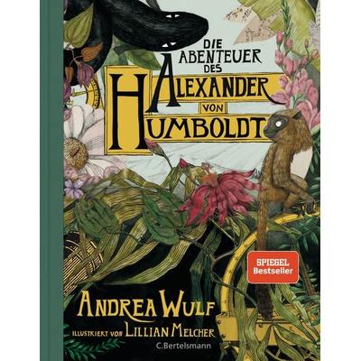 Die Abenteuer des Alexander von Humboldt, Gebundene Ausgabe von Andrea Wulf, C.Bertelsmann, 978-3-570-10350-0