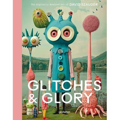 Glitches & Glory, Gebundene Ausgabe von Anna Réka Baktay, Die Gestalten Verlag, 978-3-96704-204-7