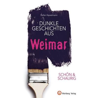 Dunkle Geschichten aus Weimar, Gebundene Ausgabe von Stefan Hasselmann, Wartberg Verlag, 978-3-8313-3627-2