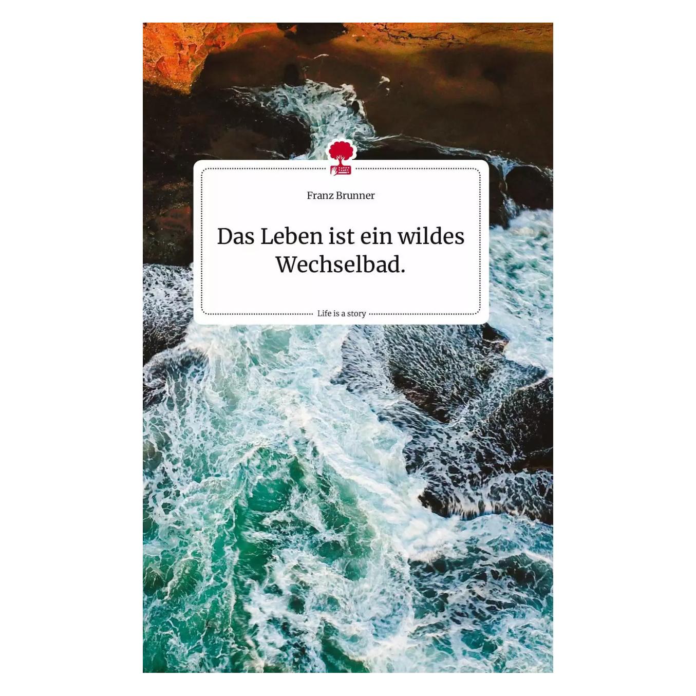 Story.one Das Leben ist ein wildes Wechselbad. Life is a Story - (Deutsch, Hardcover, Franz Brunner) (38990531)