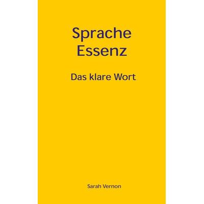 Sprache Essenz, Taschenbuch von Sarah Vernon, BoD – Books on Demand, 978-3-8334-2541-7