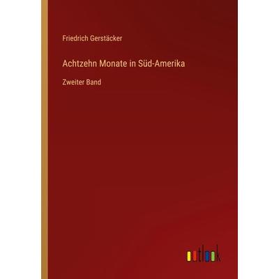 Achtzehn Monate in Süd-Amerika, Taschenbuch von Friedrich Gerstäcker, Outlook, 978-3-368-49410-0
