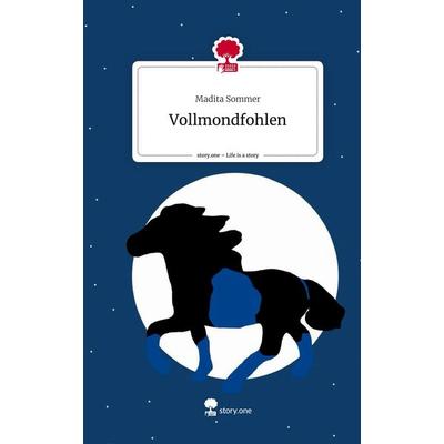 Vollmondfohlen. Life is a Story - story.one, Gebundene Ausgabe von Madita Sommer, Storylution, 978-3-7115-4299-1