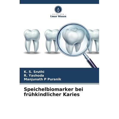 Speichelbiomarker bei frühkindlicher Karies, Taschenbuch von K. S. Sruthi,R. Yashoda,Manjunath P. Puranik, Verlag Unser Wissen, 978-620-4-64147-8