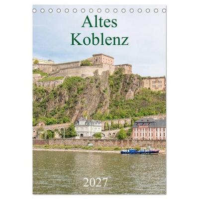 Altes Koblenz (Tischkalender 2027 DIN A5 hoch), CALVENDO Monatskalender