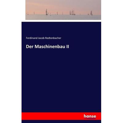 Der Maschinenbau II, Taschenbuch von Ferdinand Jacob Redtenbacher, Hansebooks, 978-3-7428-5385-1