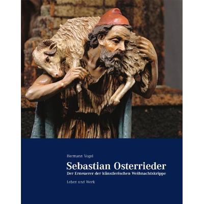 Sebastian Osterrieder - der Erneuerer der künstlerischen Weihnachtskrippe, Gebundene Ausgabe von Hermann Vogel, Fink, Josef, 978-3-89870-562-2