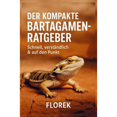 Der kompakte Bartagamen Ratgeber, Taschenbuch von FLOREK Tierratgeber, Bookmundo, 978-94-038-3862-5