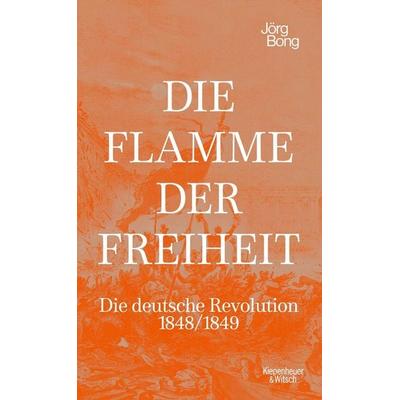 Die Flamme der Freiheit, Gebundene Ausgabe von Jörg Bong, Kiepenheuer & Witsch, 978-3-462-00313-0