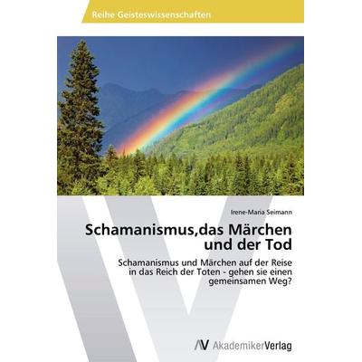 Schamanismus,das Märchen und der Tod, Taschenbuch von Irene-Maria Seimann, AV Akademikerverlag, 978-3-639-45836-7